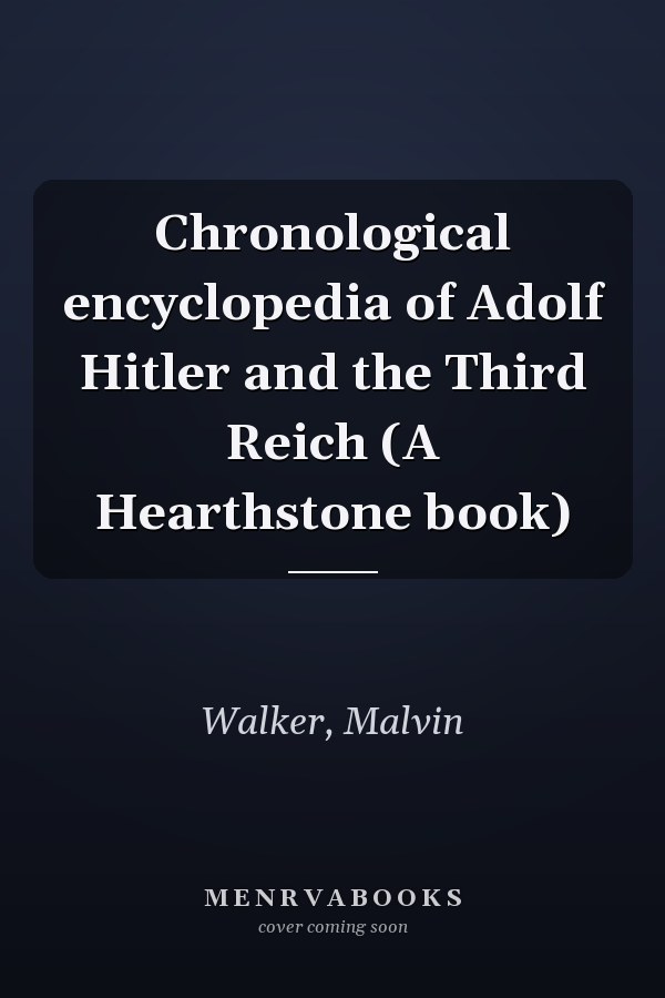 Chronological encyclopedia of Adolf Hitler and the Third Reich (A Hearthstone book)