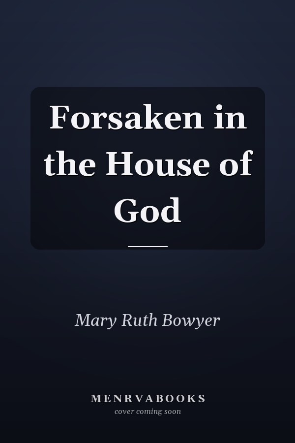 Forsaken in the House of God