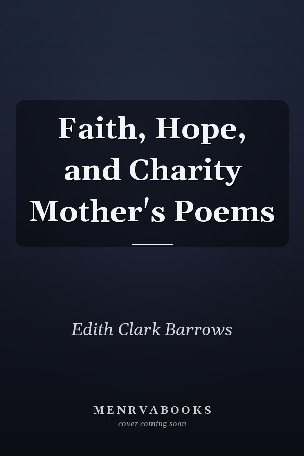 Faith, Hope, and Charity Mother's Poems