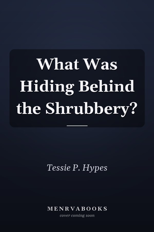 What Was Hiding Behind the Shrubbery?