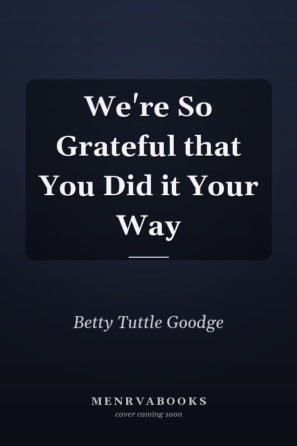 We're So Grateful that You Did it Your Way