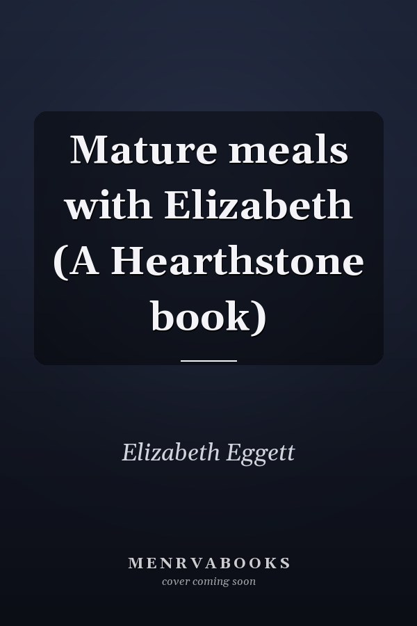 Mature meals with Elizabeth (A Hearthstone book)