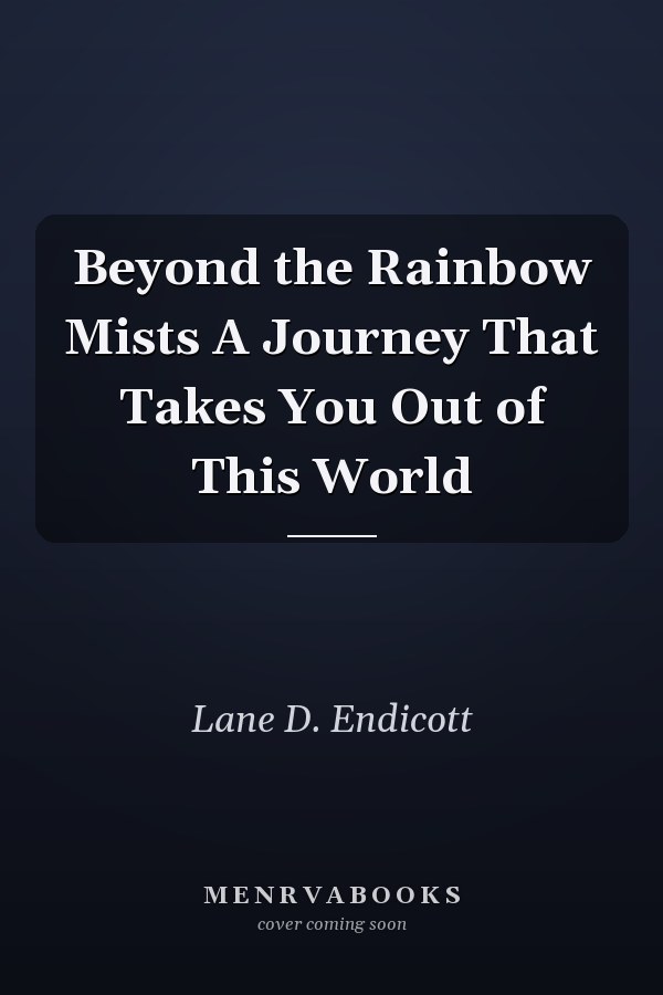 Beyond the Rainbow Mists A Journey That Takes You Out of This World