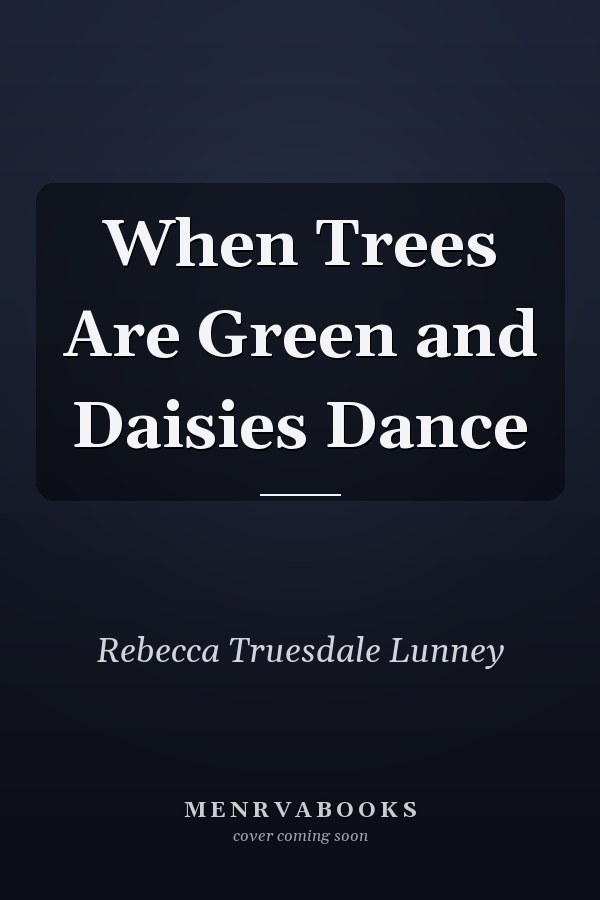 When Trees Are Green and Daisies Dance