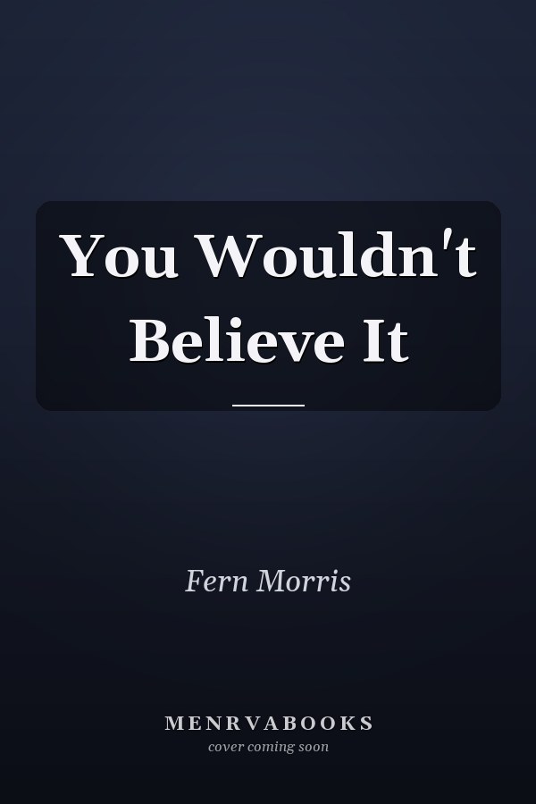 You Wouldn't Believe It