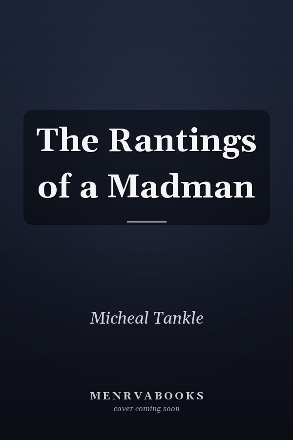 The Rantings of a Madman