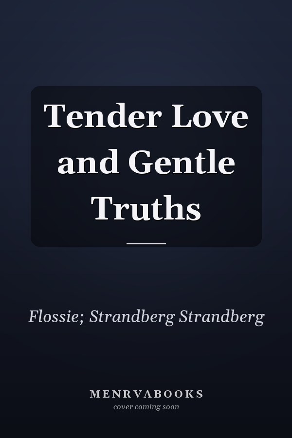Tender Love and Gentle Truths