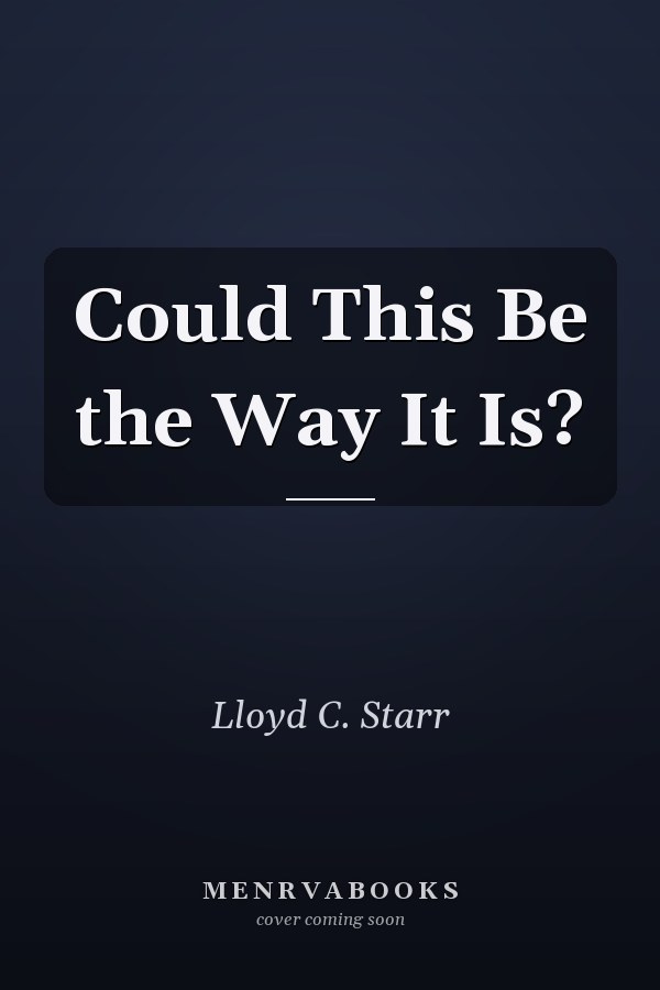 Could This Be the Way It Is?