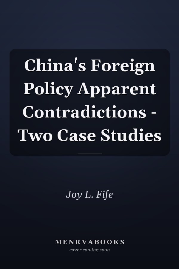 China's Foreign Policy Apparent Contradictions - Two Case Studies