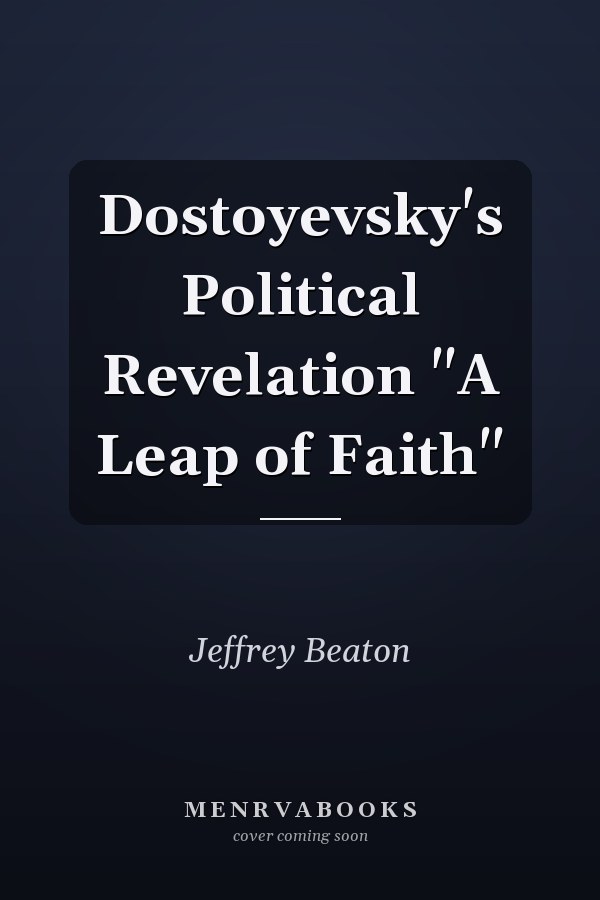 Dostoyevsky's Political Revelation "A Leap of Faith"