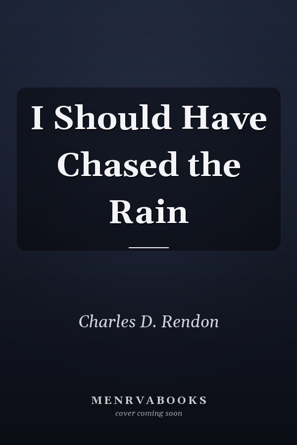 I Should Have Chased the Rain