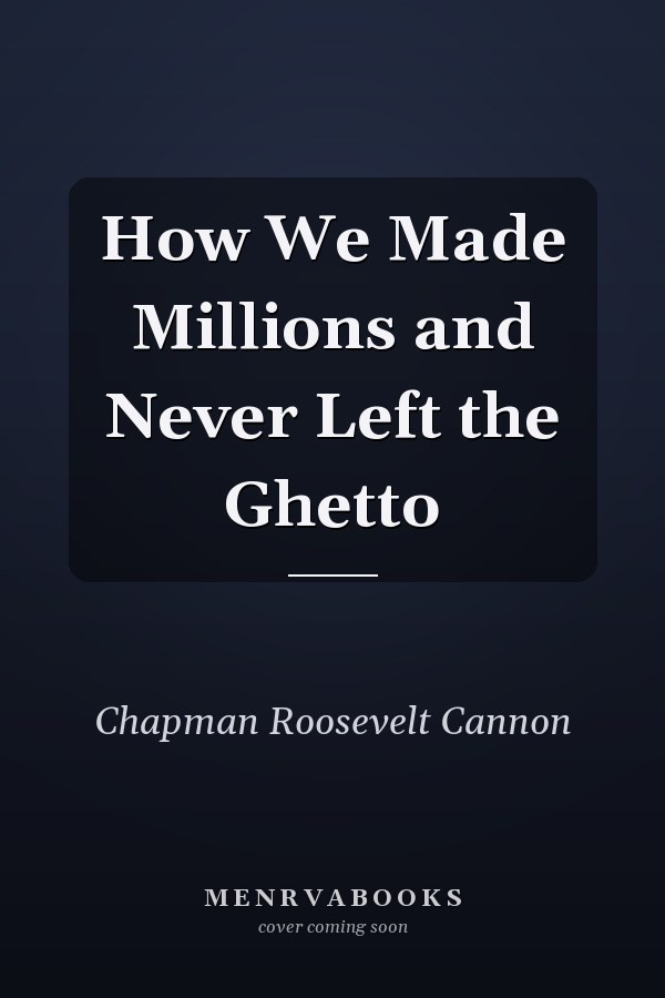 How We Made Millions and Never Left the Ghetto