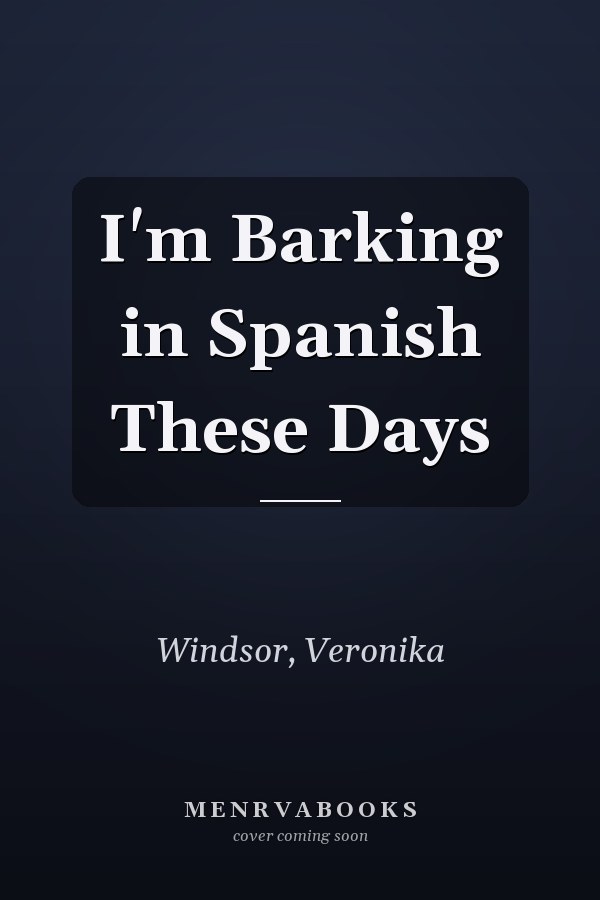 I'm Barking in Spanish These Days