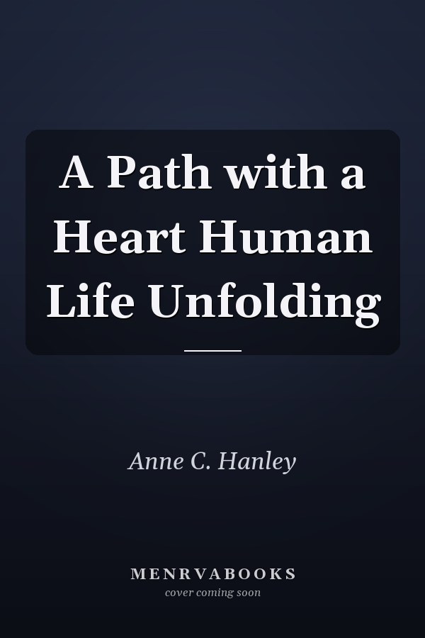 A Path with a Heart Human Life Unfolding