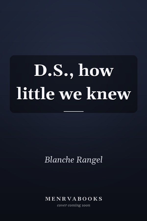 D.S., how little we knew