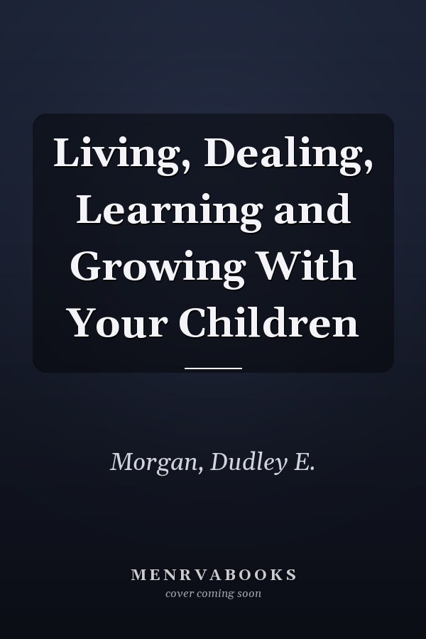 Living, Dealing, Learning and Growing With Your Children