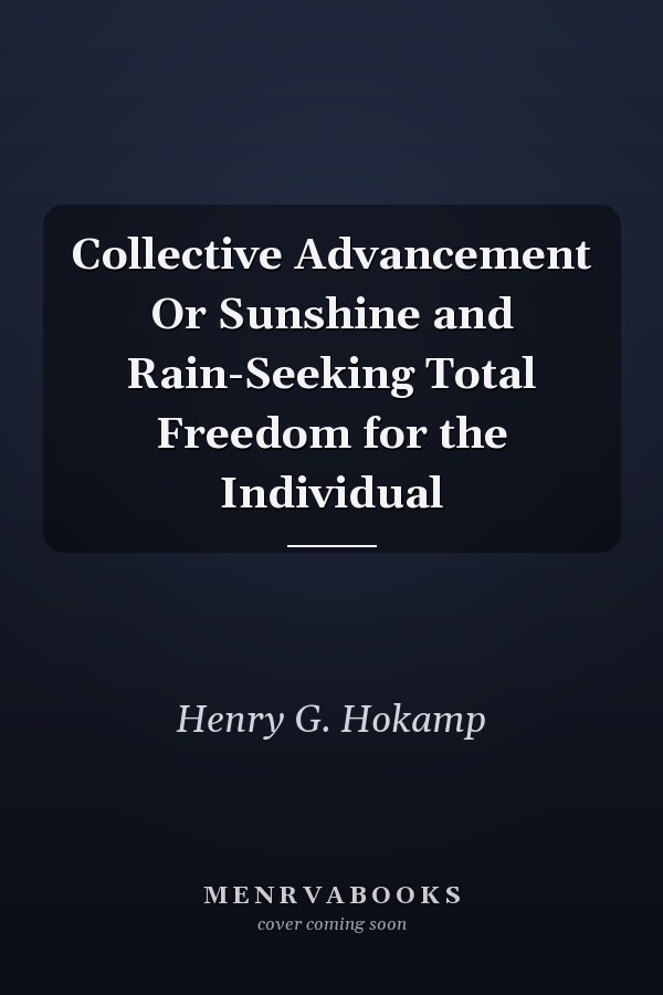 Collective Advancement Or Sunshine and Rain-Seeking Total Freedom for the Individual