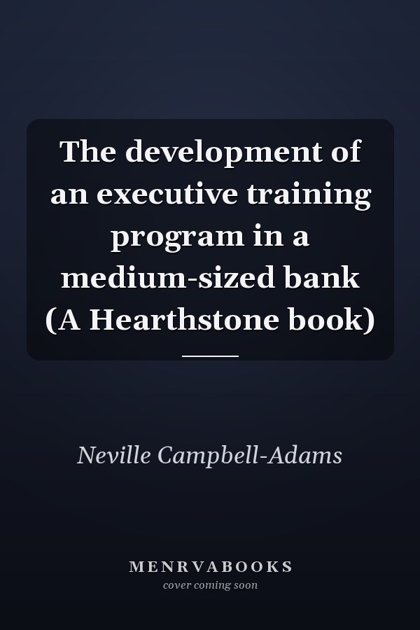 The development of an executive training program in a medium-sized bank (A Hearthstone book)