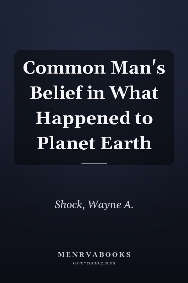 Common Man's Belief in What Happened to Planet Earth