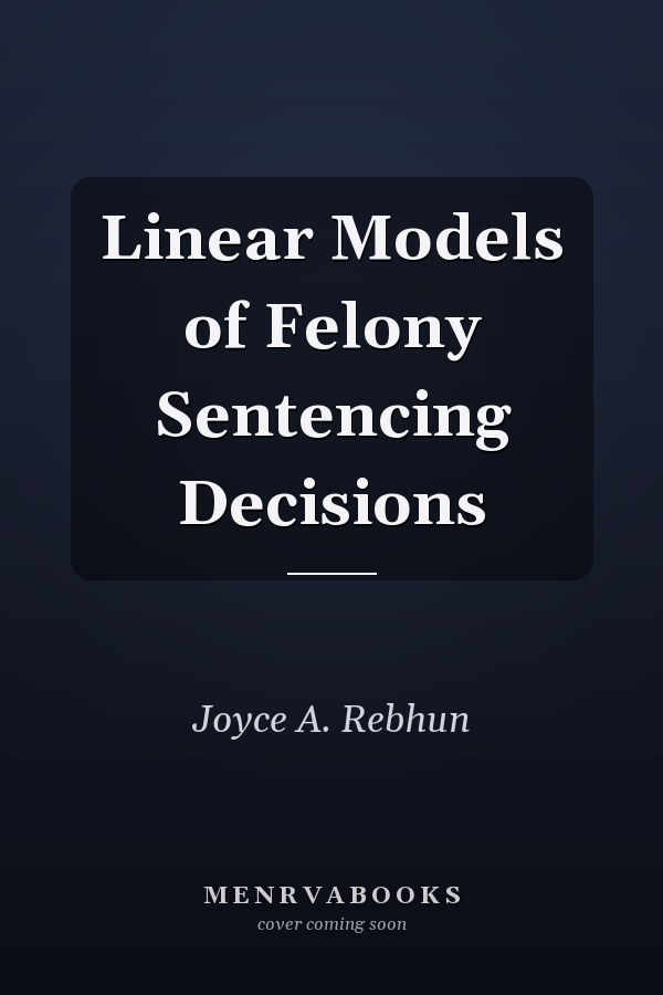 Linear Models of Felony Sentencing Decisions