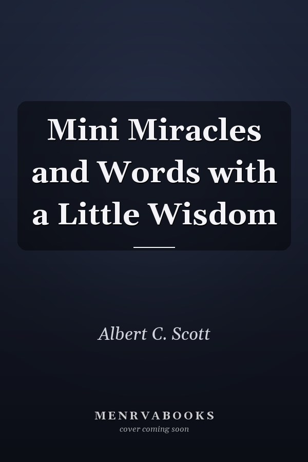 Mini Miracles and Words with a Little Wisdom