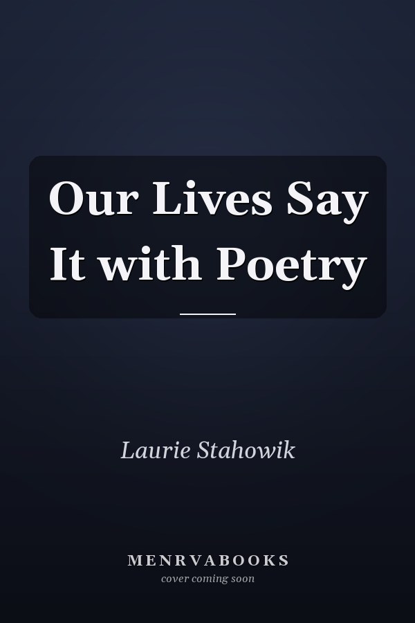 Our Lives Say It with Poetry
