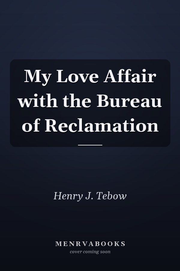 My Love Affair with the Bureau of Reclamation
