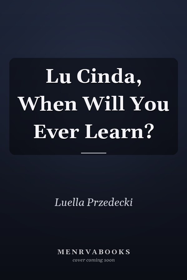 Lu Cinda, When Will You Ever Learn?