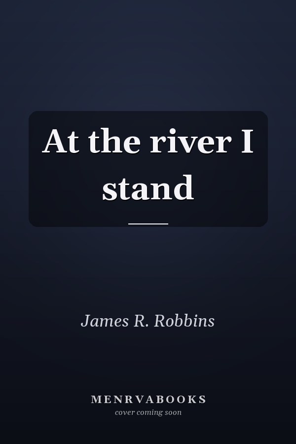 At the river I stand