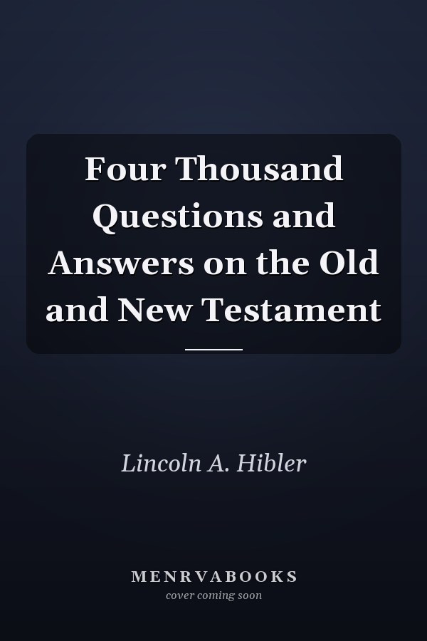 Four Thousand Questions and Answers on the Old and New Testament