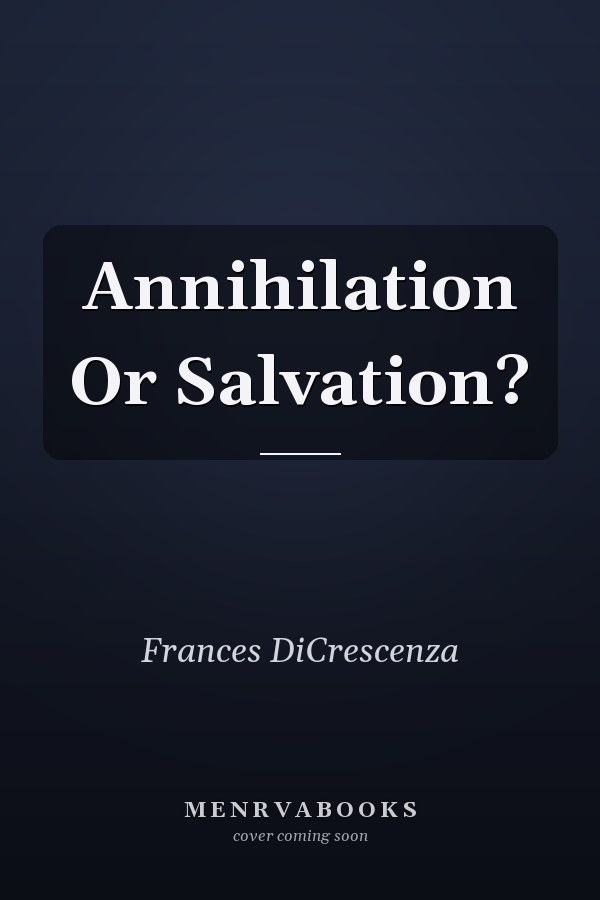 Annihilation Or Salvation?