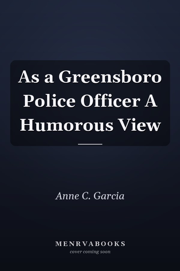 As a Greensboro Police Officer A Humorous View