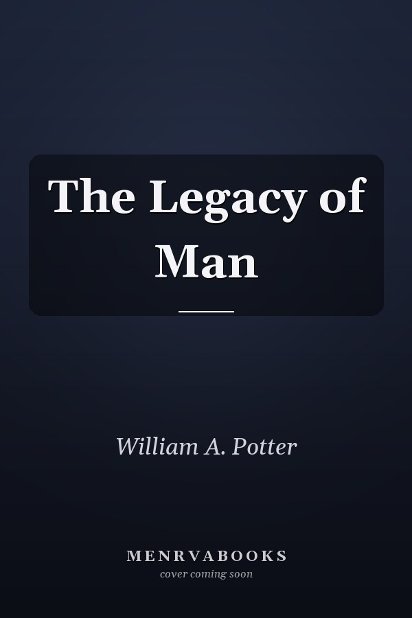 The Legacy of Man