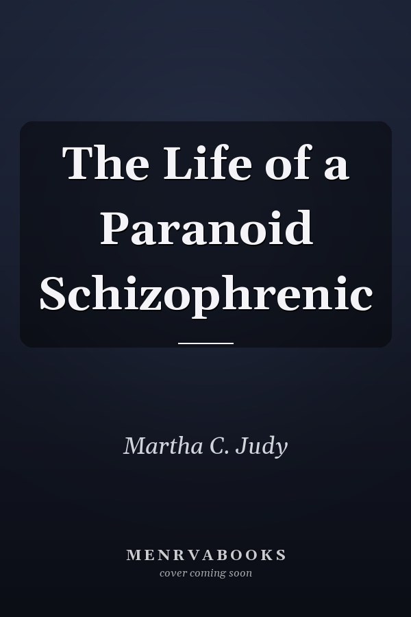 The Life of a Paranoid Schizophrenic