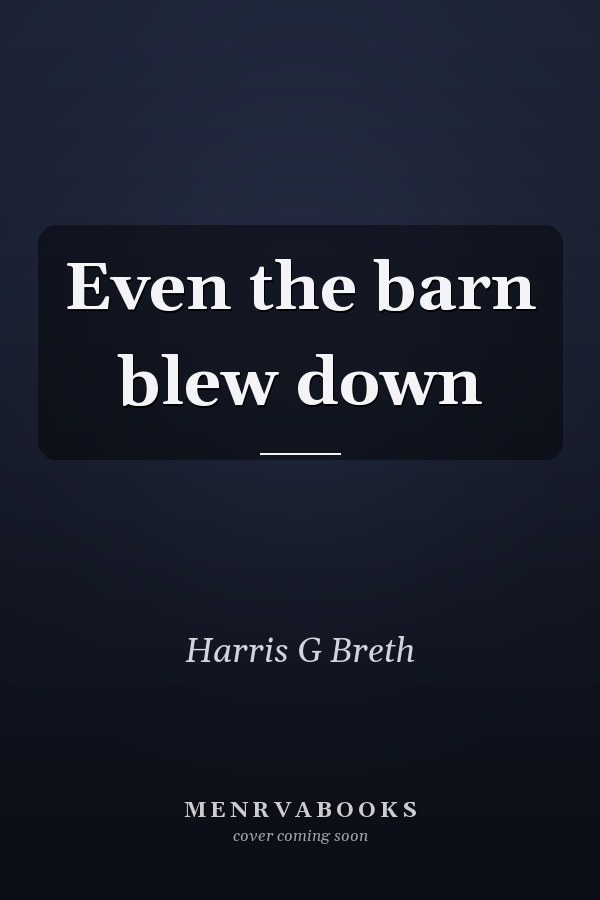 Even the barn blew down