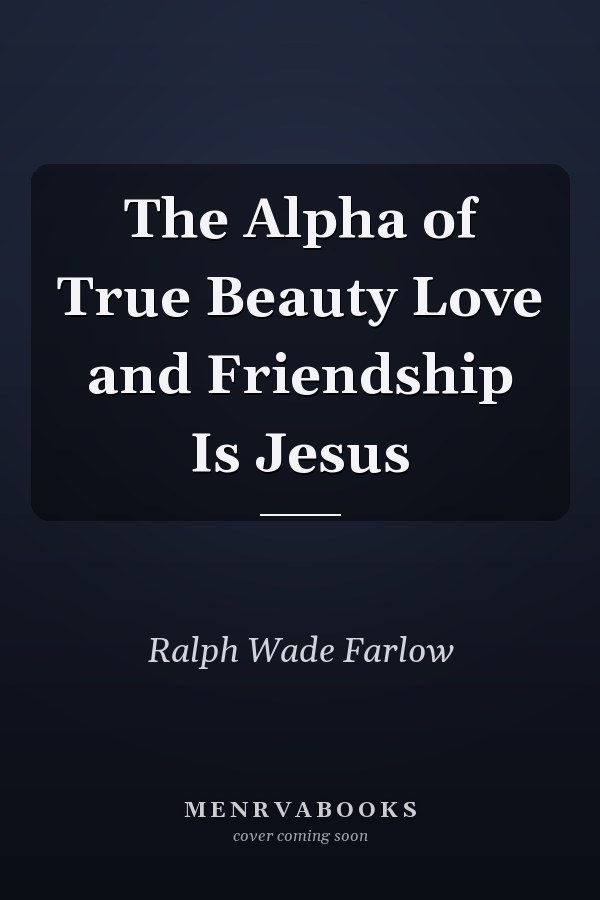 The Alpha of True Beauty Love and Friendship Is Jesus