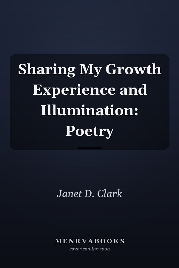 Sharing My Growth Experience and Illumination: Poetry