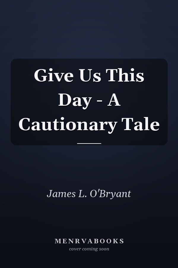 Give Us This Day - A Cautionary Tale