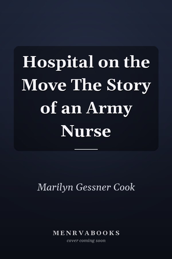 Hospital on the Move The Story of an Army Nurse