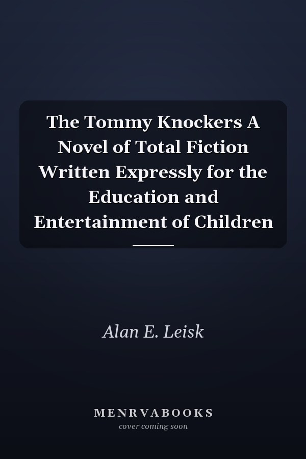The Tommy Knockers A Novel of Total Fiction Written Expressly for the Education and Entertainment of Children