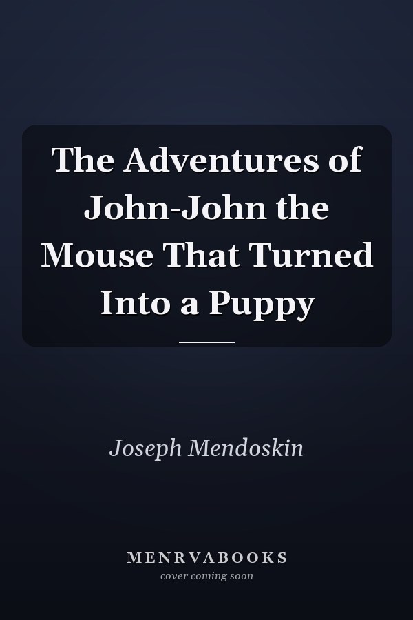 The Adventures of John-John the Mouse That Turned Into a Puppy