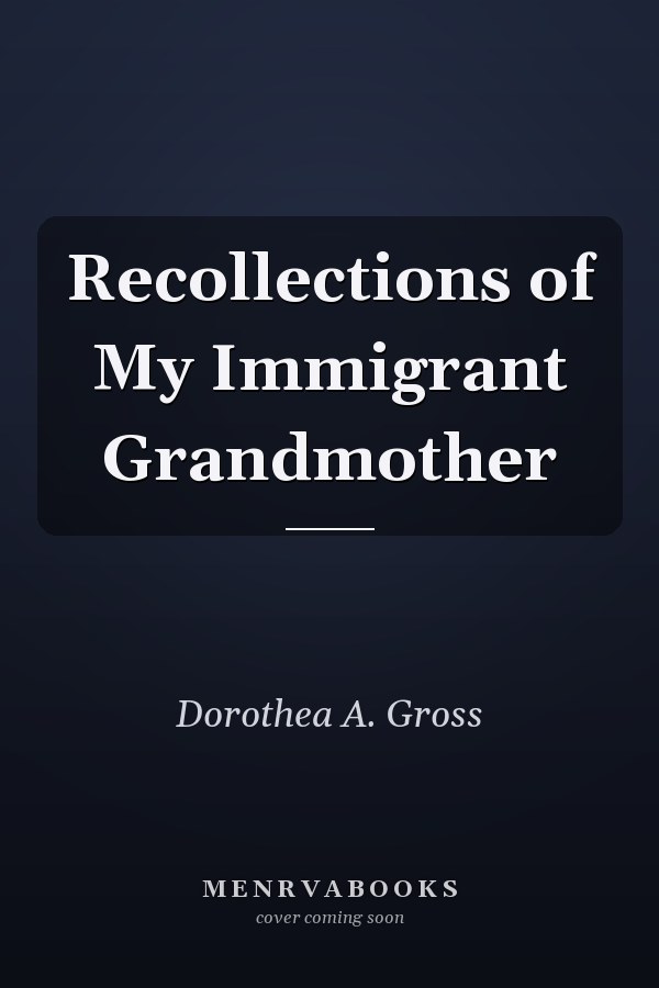 Recollections of My Immigrant Grandmother