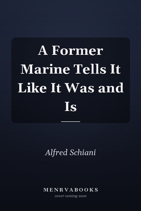 A Former Marine Tells It Like It Was and Is