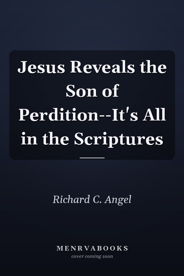 Jesus Reveals the Son of Perdition--It's All in the Scriptures