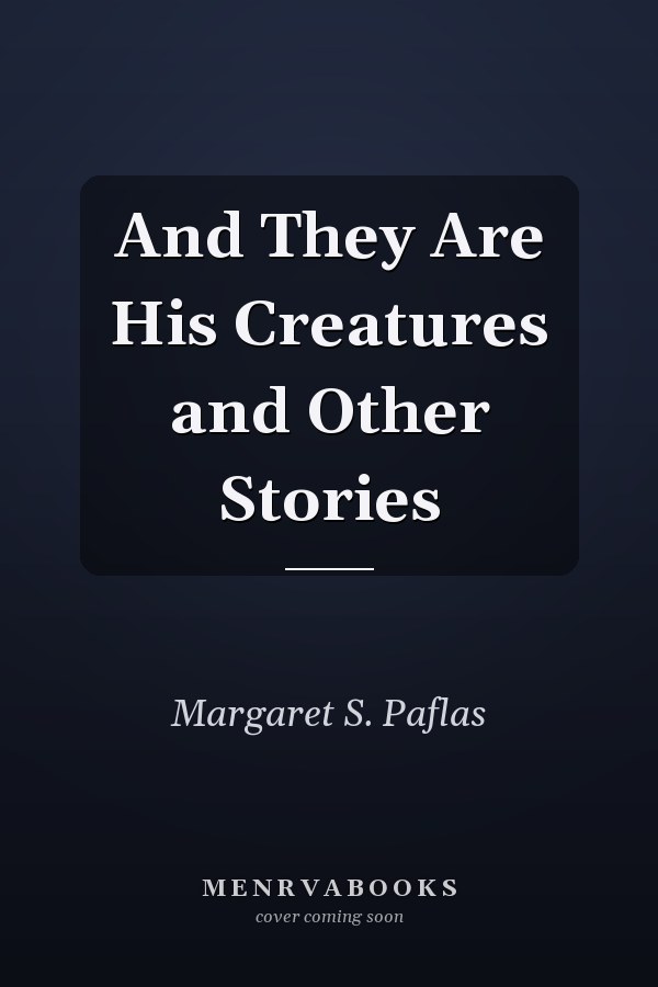 And They Are His Creatures and Other Stories
