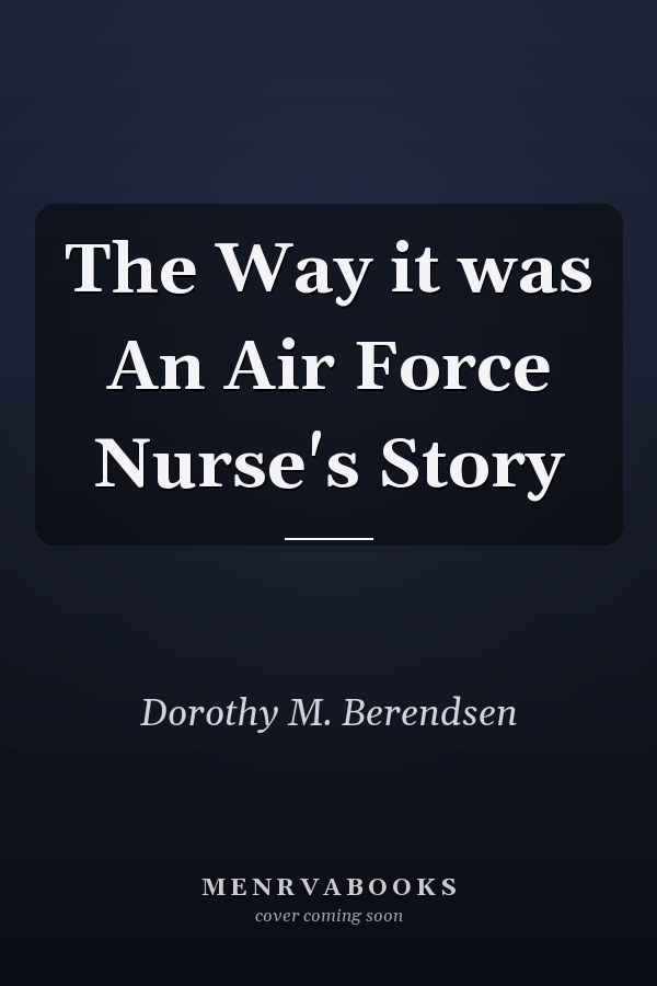 The Way it was An Air Force Nurse's Story