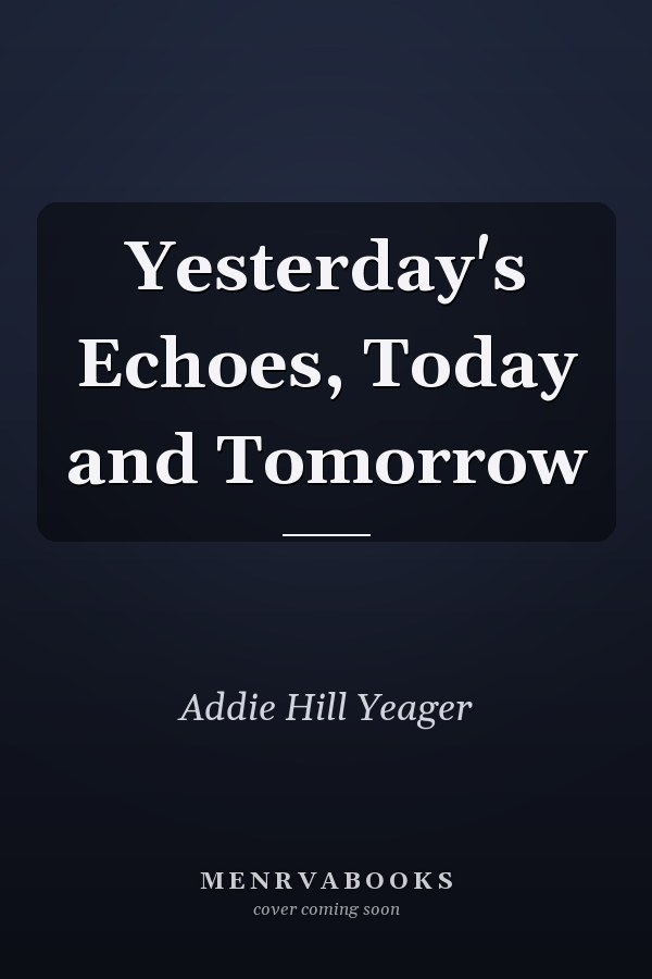 Yesterday's Echoes, Today and Tomorrow