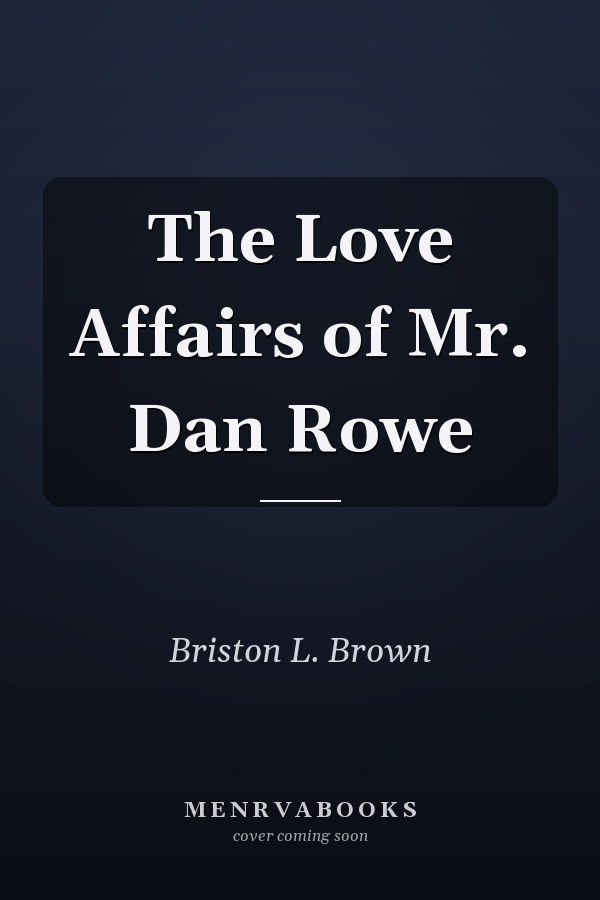 The Love Affairs of Mr. Dan Rowe