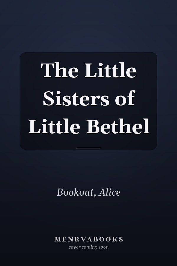 The Little Sisters of Little Bethel