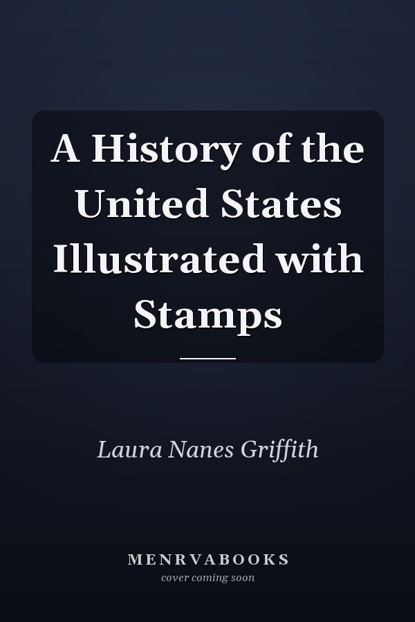 A History of the United States Illustrated with Stamps